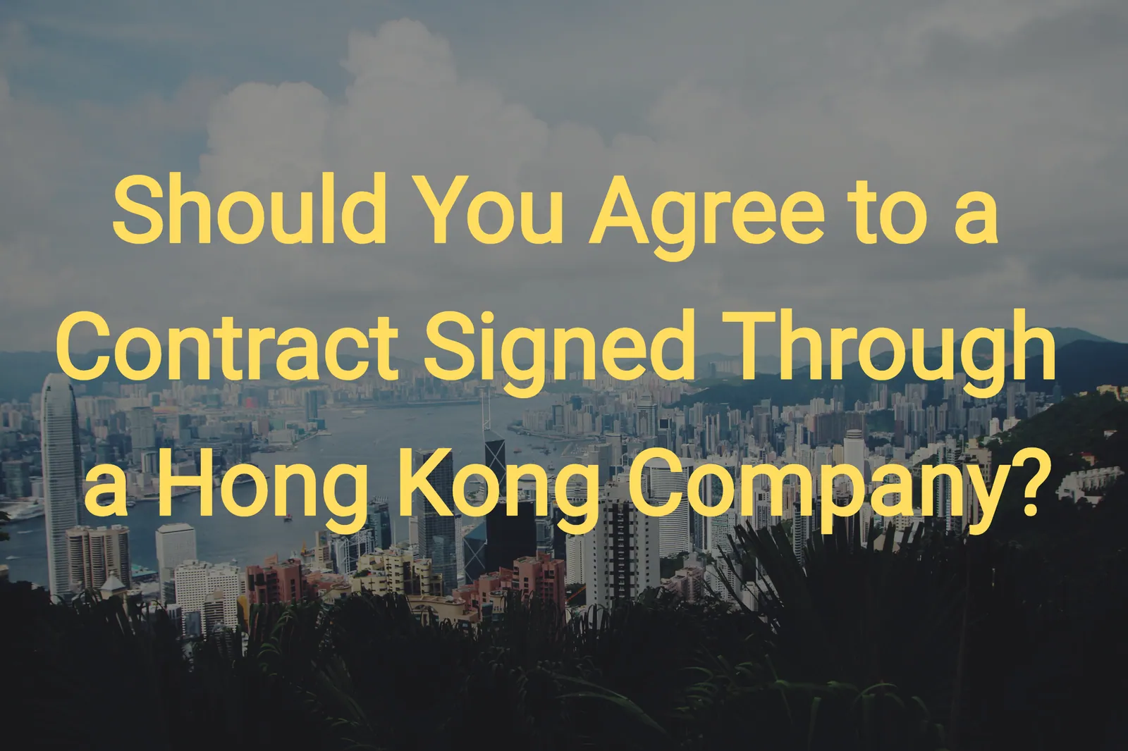 Should You Agree to a Contract Signed Through a Hong Kong Company?